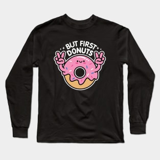 But First Donuts Long Sleeve T-Shirt